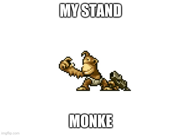 MY STAND MONKE | made w/ Imgflip meme maker