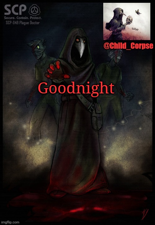 Child_Corpse's 2nd 049 template | Goodnight | image tagged in child_corpse's 2nd 049 template | made w/ Imgflip meme maker