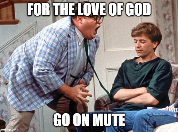Go On Mute |  FOR THE LOVE OF GOD; GO ON MUTE | image tagged in van down by the river | made w/ Imgflip meme maker