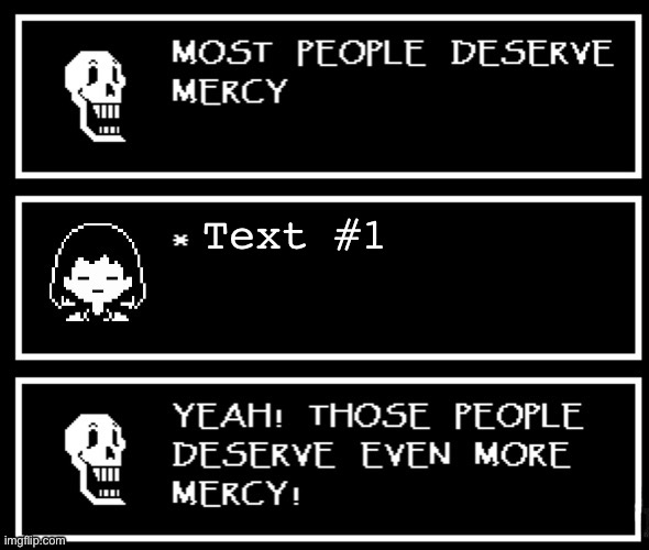 Most People Deserve Mercy But I Made A Plot Twist | Text #1 | image tagged in most people deserve mercy but i made a plot twist,undertale,mercy,frisk,papyrus undertale,most people deserve mercy | made w/ Imgflip meme maker