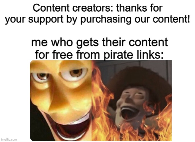 What's in pirate's mind | Content creators: thanks for your support by purchasing our content! me who gets their content for free from pirate links: | image tagged in satanic woody | made w/ Imgflip meme maker