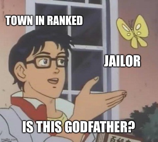 Is This A Pigeon Meme | TOWN IN RANKED; JAILOR; IS THIS GODFATHER? | image tagged in memes,is this a pigeon,TownofSalemgame | made w/ Imgflip meme maker