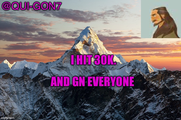 Pog | I HIT 30K. AND GN EVERYONE | image tagged in qui gon template,30k,gn | made w/ Imgflip meme maker