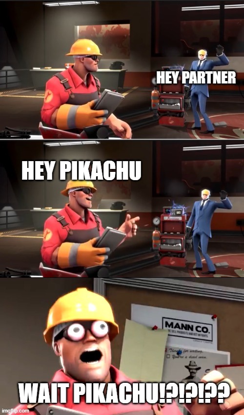TF2 Hey What | HEY PARTNER; HEY PIKACHU; WAIT PIKACHU!?!?!?? | image tagged in tf2 hey what | made w/ Imgflip meme maker