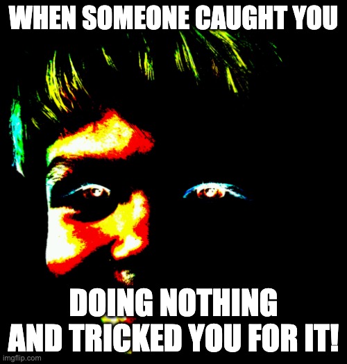 She thinks you're guilty |  WHEN SOMEONE CAUGHT YOU; DOING NOTHING AND TRICKED YOU FOR IT! | image tagged in the one you shouldn't have killed,fnaf,memes,ultimate custom night | made w/ Imgflip meme maker