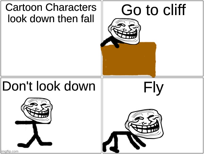 Blank Comic Panel 2x2 Meme | Cartoon Characters look down then fall; Go to cliff; Don't look down; Fly | image tagged in memes,blank comic panel 2x2,cartoon | made w/ Imgflip meme maker