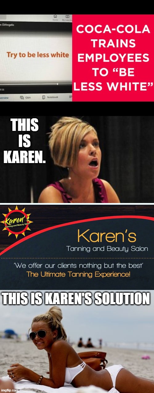 When Karen sees a sign saying, "Be less white," what does she think? | THIS IS KAREN. THIS IS KAREN'S SOLUTION | image tagged in karen,omg karen,be less white,satire | made w/ Imgflip meme maker