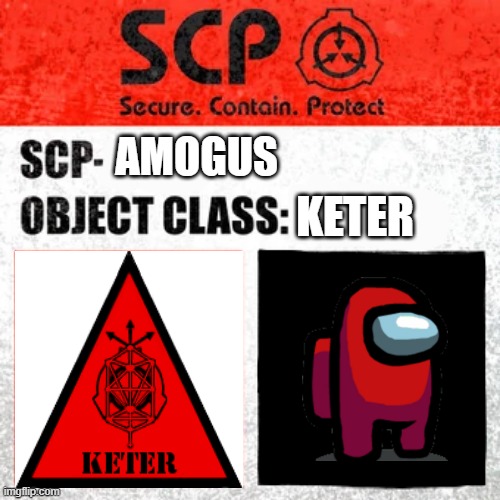 Amogus SCP | AMOGUS; KETER | image tagged in scp label template keter,amogus | made w/ Imgflip meme maker