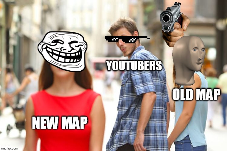 fortnite | YOUTUBERS; OLD MAP; NEW MAP | image tagged in memes,distracted boyfriend | made w/ Imgflip meme maker