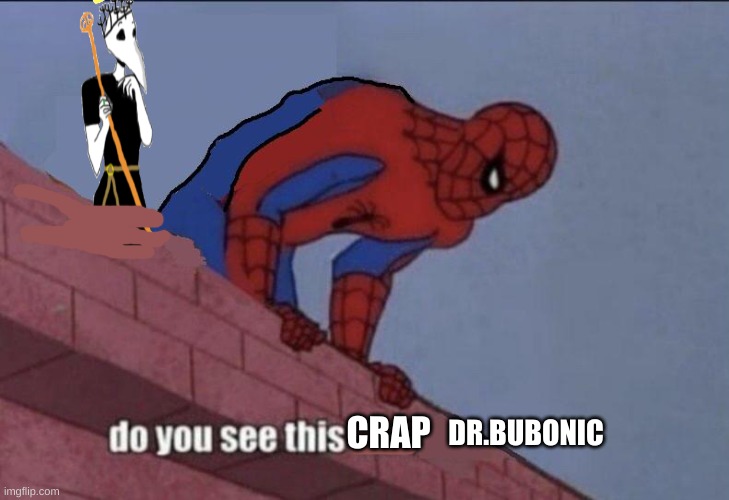 DR.BUBONIC; CRAP | made w/ Imgflip meme maker