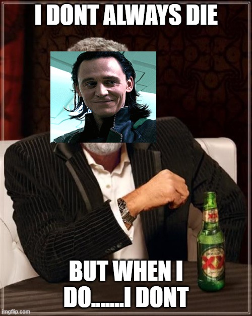 loki never dies | I DONT ALWAYS DIE; BUT WHEN I DO.......I DONT | image tagged in loki,gifs | made w/ Imgflip meme maker