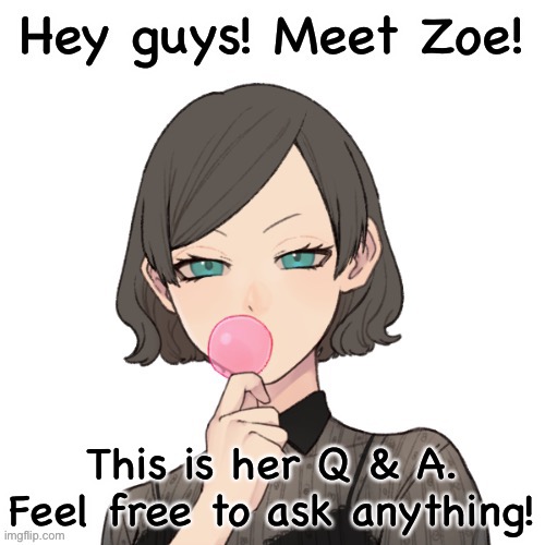 This is her Q & A. Feel free to ask anything! | made w/ Imgflip meme maker