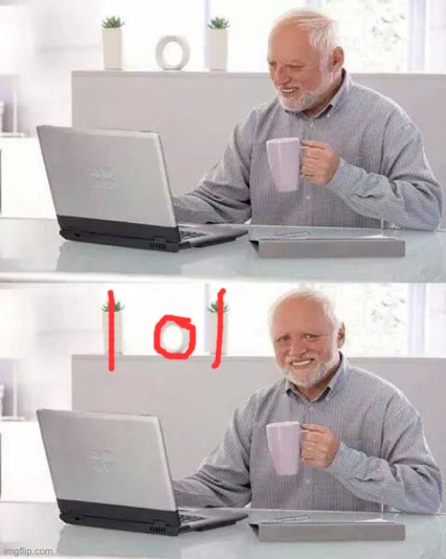 Spot the lol | image tagged in memes,hide the pain harold,lol,funny memes,demisexual_sponge | made w/ Imgflip meme maker