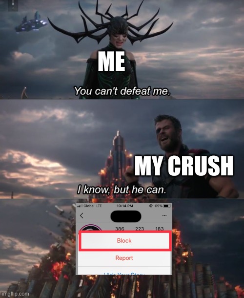 getting rejected by your crush | ME; MY CRUSH | image tagged in you can't defeat me,rejected,crush,social media | made w/ Imgflip meme maker