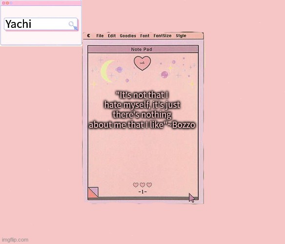 Yachis temp | "It's not that I hate myself, it's just there's nothing about me that I like"~Bozzo | image tagged in yachis temp | made w/ Imgflip meme maker
