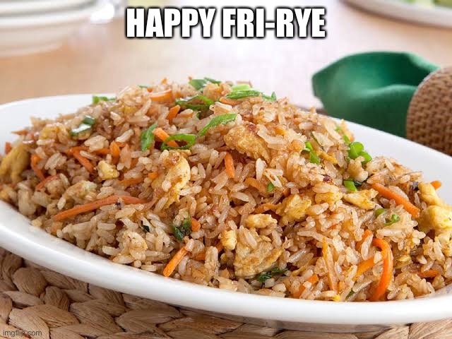 Happy Fri-Rye | HAPPY FRI-RYE | image tagged in happy fri-rye | made w/ Imgflip meme maker