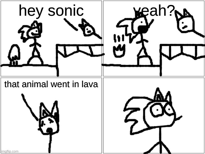 Hill Top Hijinks | hey sonic; yeah? that animal went in lava | image tagged in memes,blank comic panel 2x2 | made w/ Imgflip meme maker