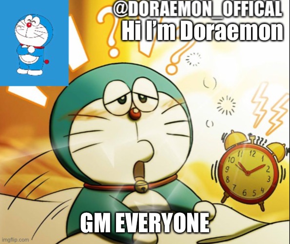Doraemon_Official’s announcement morning version | Hi I’m Doraemon; GM EVERYONE | image tagged in doraemon_official s announcement morning version | made w/ Imgflip meme maker