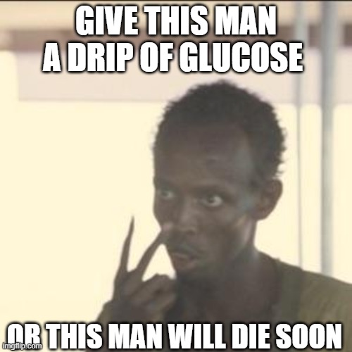 DO IT | GIVE THIS MAN A DRIP OF GLUCOSE; OR THIS MAN WILL DIE SOON | image tagged in memes,look at me,funny memes,meme,funny meme,funny | made w/ Imgflip meme maker