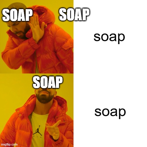 soap | soap; SOAP; SOAP; SOAP; soap | image tagged in memes,drake hotline bling,soap | made w/ Imgflip meme maker