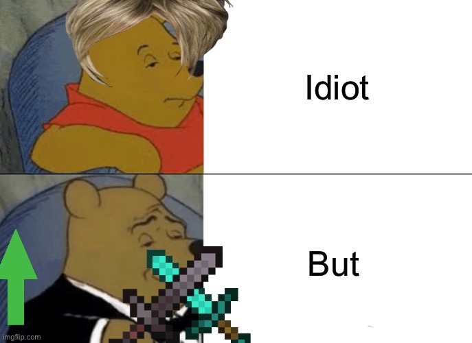 Max and | Idiot; But | image tagged in memes | made w/ Imgflip meme maker