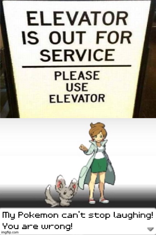 You said the elevator is out of service and now we had to use it? (My template is getting popular lol!) | image tagged in my pokemon can't stop laughing you are wrong,funny,memes,task failed successfully,you had one job,stupid signs | made w/ Imgflip meme maker