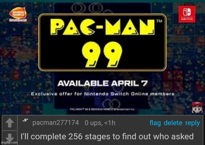 They say it could not be done... | image tagged in i'll complete 256 stages to find out who asked,pacman | made w/ Imgflip meme maker