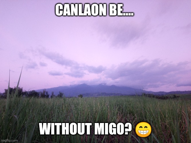 Canlaon View | CANLAON BE.... WITHOUT MIGO? 😁 | image tagged in mountain | made w/ Imgflip meme maker