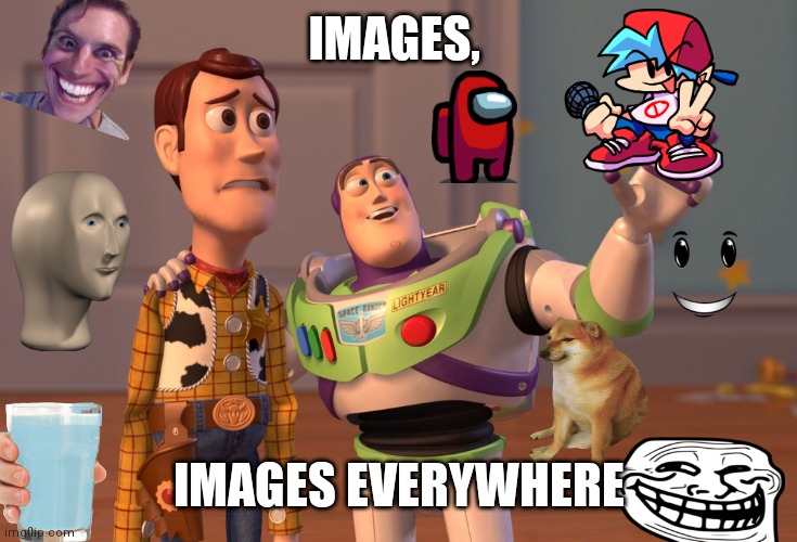 X, X Everywhere | IMAGES, IMAGES EVERYWHERE | image tagged in memes,x x everywhere | made w/ Imgflip meme maker