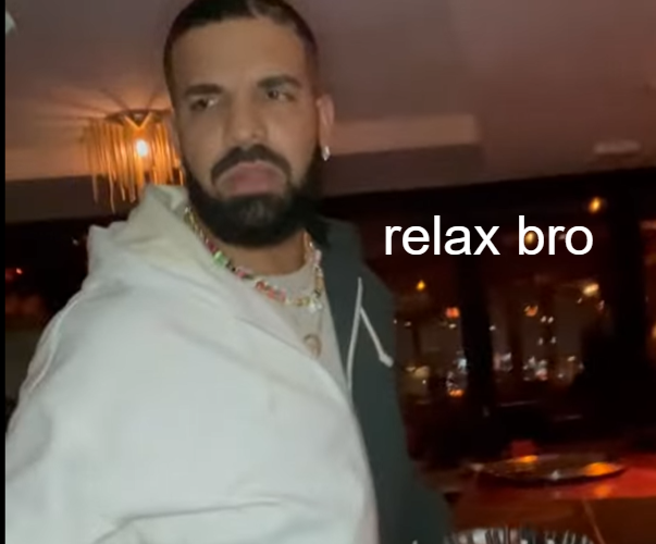 High Quality Drizzy relax bro Blank Meme Template