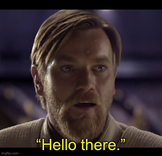 Hello there | “Hello there.” | image tagged in hello there | made w/ Imgflip meme maker