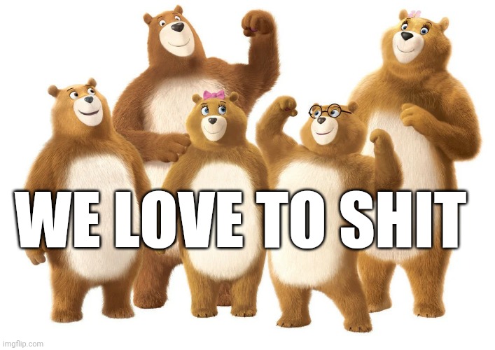 Charmin Ultra Soft bears love toilet paper. | WE LOVE TO SHIT | image tagged in charmin | made w/ Imgflip meme maker