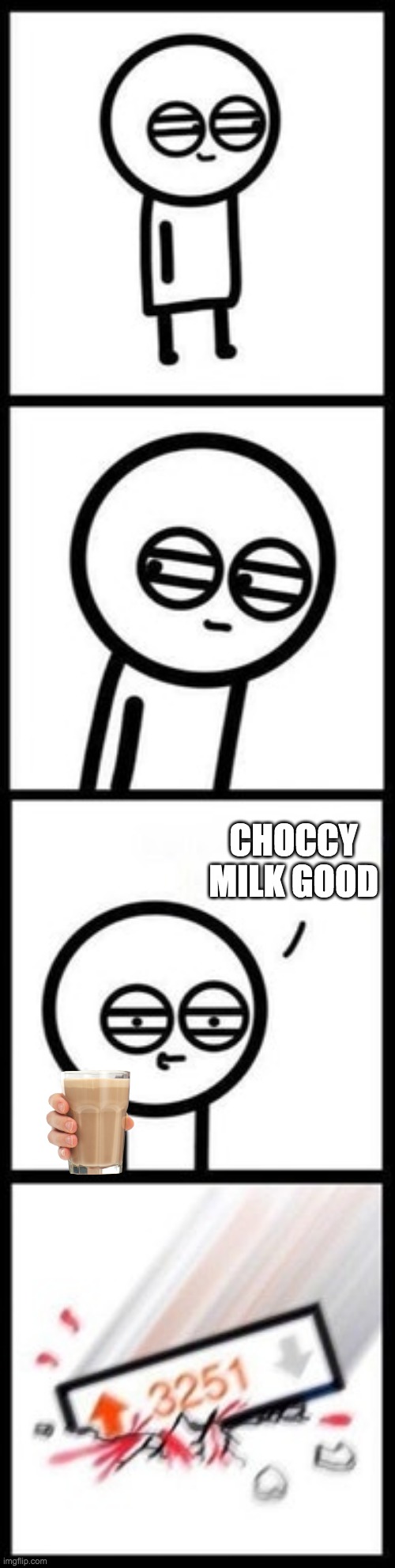 CHOCCY MILK | CHOCCY MILK GOOD | image tagged in 3251 upvotes | made w/ Imgflip meme maker