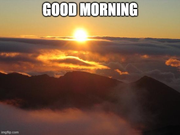 good morning, I guess | GOOD MORNING | image tagged in good morning | made w/ Imgflip meme maker