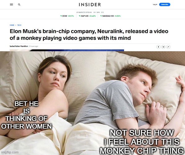 How do you feel about it? | BET HE IS THINKING OF OTHER WOMEN; NOT SURE HOW I FEEL ABOUT THIS MONKEY CHIP THING | image tagged in couple in bed,expanding brain,memes,fun,think about it | made w/ Imgflip meme maker