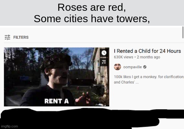 Um hol' up | Roses are red,
Some cities have towers, | image tagged in roses are red,roses are red violets are are blue,roses are red violets are blue,funny memes,youtube | made w/ Imgflip meme maker