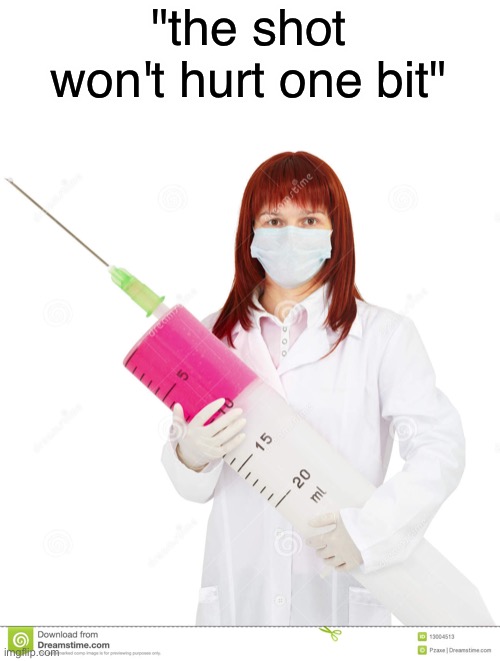 "So sharp you can't feel a thing" | "the shot won't hurt one bit" | image tagged in doctor,shot,needle,funny,memes,funny memes | made w/ Imgflip meme maker