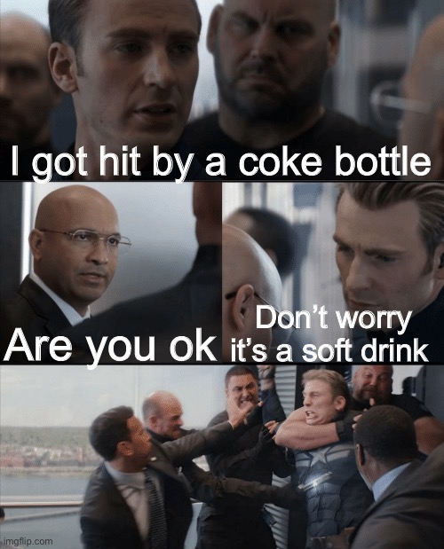 Dad joke | I got hit by a coke bottle; Are you ok; Don’t worry it’s a soft drink | image tagged in captain america elevator fight | made w/ Imgflip meme maker