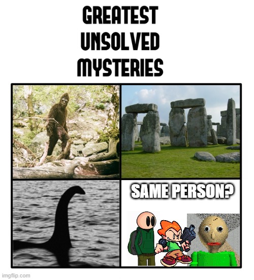 unsolved mysteries | SAME PERSON? | image tagged in unsolved mysteries,pico,baldi,riddle school | made w/ Imgflip meme maker