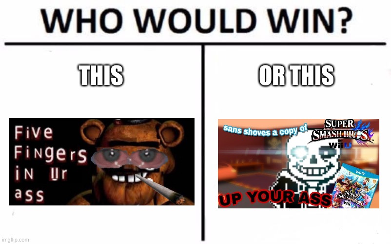 shitpost | THIS; OR THIS | image tagged in memes,who would win | made w/ Imgflip meme maker