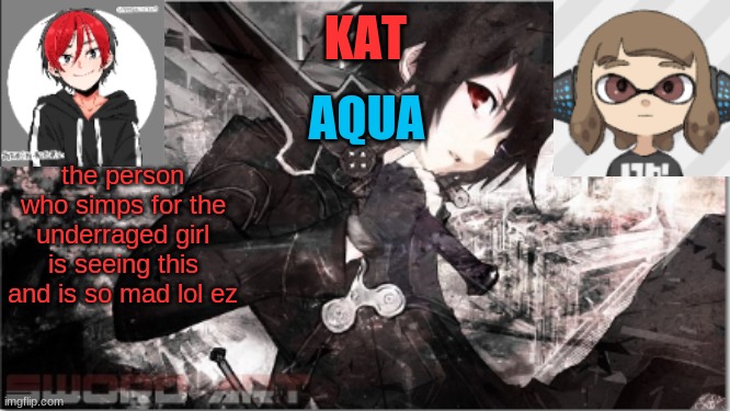 katxaqua | the person who simps for the underraged girl is seeing this and is so mad lol ez | image tagged in katxaqua | made w/ Imgflip meme maker