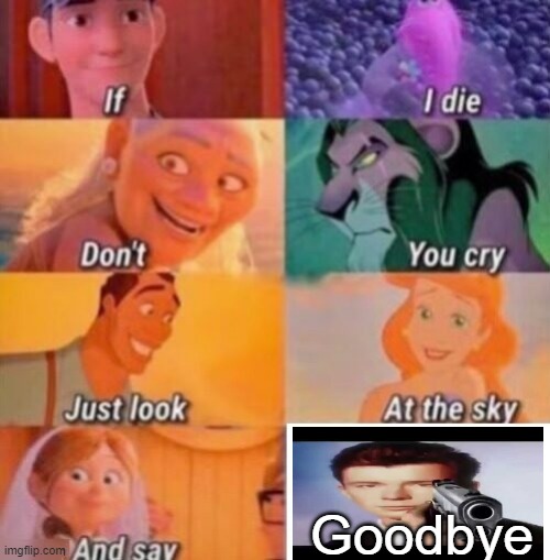 Want a Disney version? | Goodbye | image tagged in if i die,disney | made w/ Imgflip meme maker