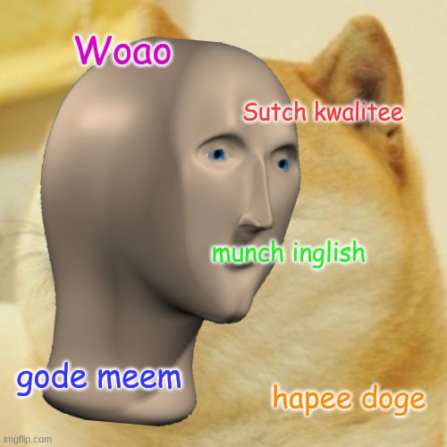 meem man doge colab! | Woao; Sutch kwalitee; munch inglish; gode meem; hapee doge | image tagged in meme man,doge,inglish | made w/ Imgflip meme maker