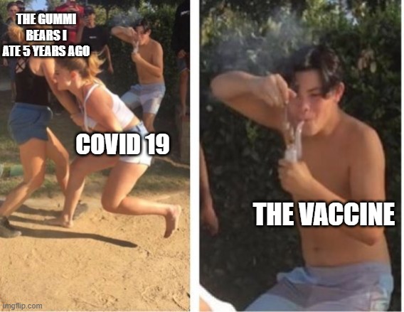 Dabbing Dude | THE GUMMI BEARS I ATE 5 YEARS AGO; COVID 19; THE VACCINE | image tagged in dabbing dude | made w/ Imgflip meme maker