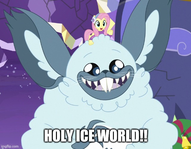 Happy Winterzilla (MLP) | HOLY ICE WORLD!! | image tagged in happy winterzilla mlp | made w/ Imgflip meme maker