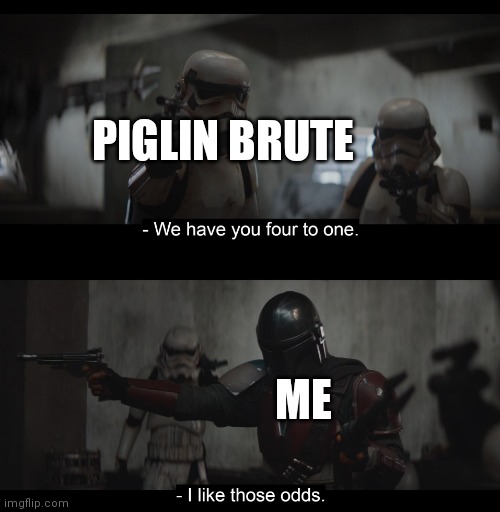 Piglin bastions in a nutshell | PIGLIN BRUTE; ME | image tagged in four to one | made w/ Imgflip meme maker
