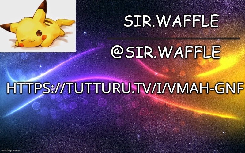 Sir.Waffle | HTTPS://TUTTURU.TV/I/VMAH-GNF | image tagged in sir waffle | made w/ Imgflip meme maker