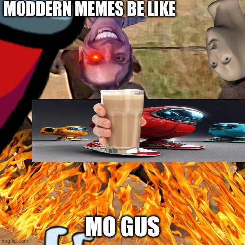 mo gus | MODDERN MEMES BE LIKE; MO GUS | image tagged in amogus | made w/ Imgflip meme maker