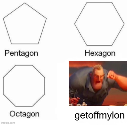 Get Off my Lawn | getoffmylon | image tagged in memes,pentagon hexagon octagon | made w/ Imgflip meme maker