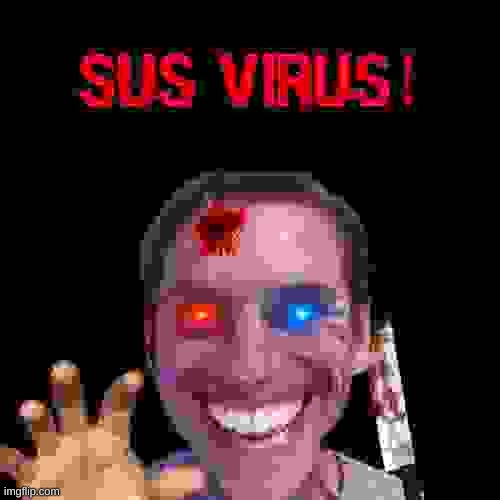 .... | image tagged in sus virus | made w/ Imgflip meme maker